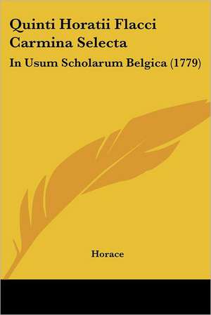 Quinti Horatii Flacci Carmina Selecta de Horace
