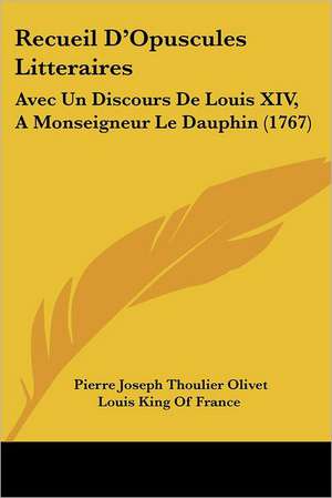 Recueil D'Opuscules Litteraires de Pierre-Joseph Thoulier Olivet