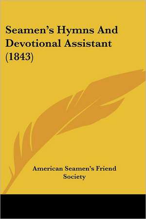 Seamen's Hymns And Devotional Assistant (1843) de American Seamen's Friend Society