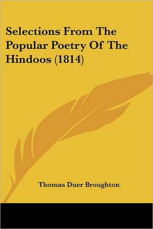 Selections From The Popular Poetry Of The Hindoos (1814) de Thomas Duer Broughton