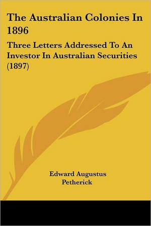 The Australian Colonies In 1896 de Edward Augustus Petherick