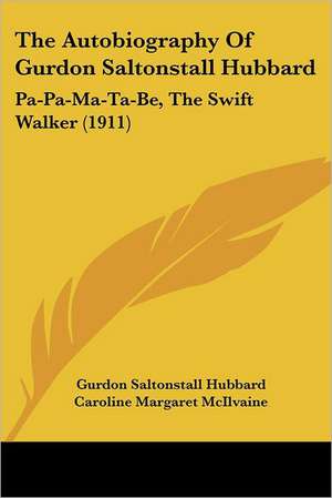 The Autobiography Of Gurdon Saltonstall Hubbard de Gurdon Saltonstall Hubbard