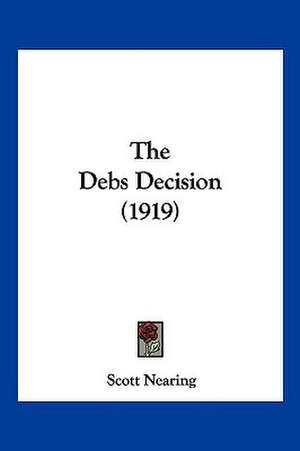 The Debs Decision (1919) de Scott Nearing