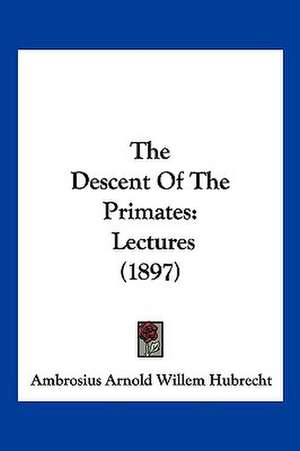The Descent Of The Primates de Ambrosius Arnold Willem Hubrecht