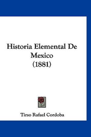 Historia Elemental De Mexico (1881) de Tirso Rafael Cordoba