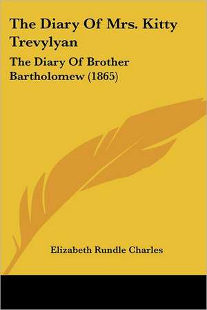 The Diary Of Mrs. Kitty Trevylyan de Elizabeth Rundle Charles