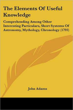 The Elements of Useful Knowledge de John Adams