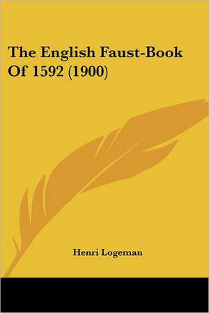 The English Faust-Book Of 1592 (1900) de Henri Logeman