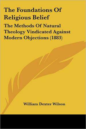 The Foundations Of Religious Belief de William Dexter Wilson