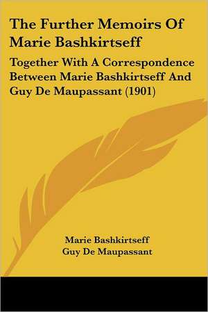 The Further Memoirs Of Marie Bashkirtseff de Marie Bashkirtseff