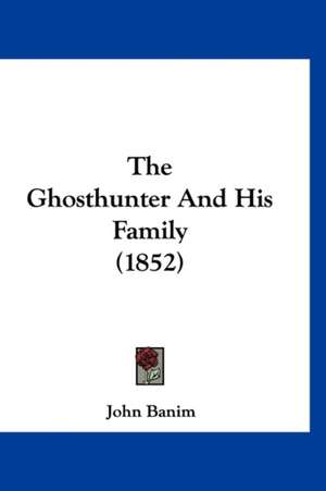 The Ghosthunter And His Family (1852) de John Banim