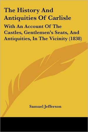 The History And Antiquities Of Carlisle de Samuel Jefferson