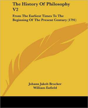 The History Of Philosophy V2 de Johann Jakob Brucker