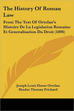 The History of Roman Law de Joseph-Louis-Elzacar Ortolan