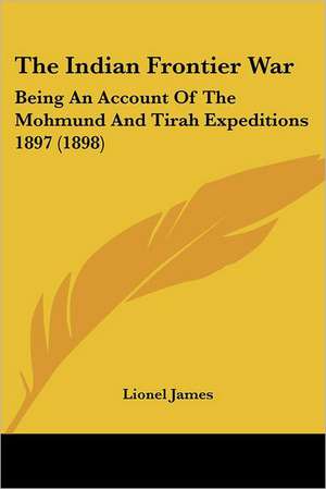 The Indian Frontier War de Lionel James