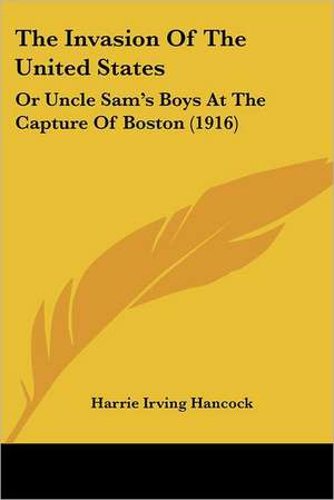 The Invasion Of The United States de Harrie Irving Hancock