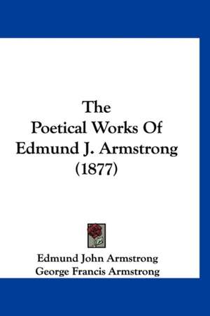 The Poetical Works Of Edmund J. Armstrong (1877) de Edmund John Armstrong