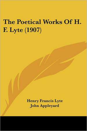 The Poetical Works Of H. F. Lyte (1907) de Henry Francis Lyte