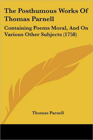 The Posthumous Works Of Thomas Parnell de Thomas Parnell