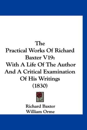 The Practical Works Of Richard Baxter V19 de Richard Baxter