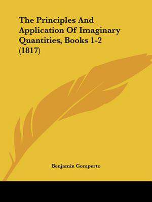 The Principles And Application Of Imaginary Quantities, Books 1-2 (1817) de Benjamin Gompertz