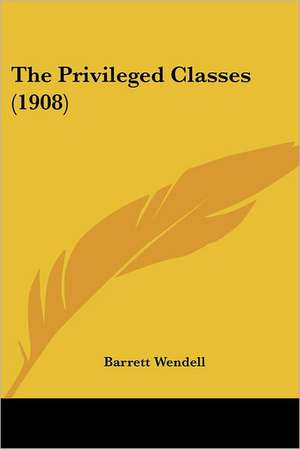 The Privileged Classes (1908) de Barrett Wendell