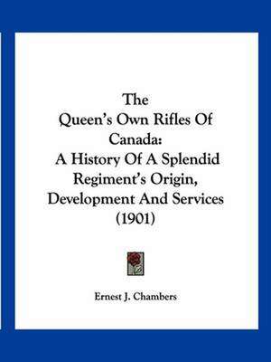 The Queen's Own Rifles Of Canada de Ernest J. Chambers