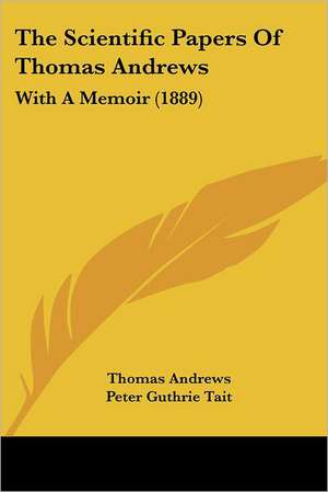 The Scientific Papers Of Thomas Andrews de Thomas Andrews