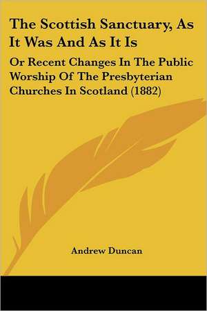 The Scottish Sanctuary, As It Was And As It Is de Andrew Duncan