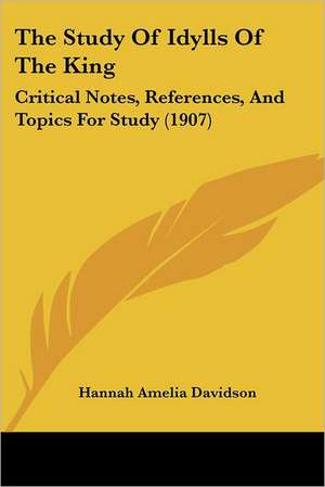 The Study Of Idylls Of The King de Hannah Amelia Davidson