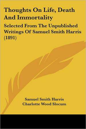 Thoughts On Life, Death And Immortality de Samuel Smith Harris