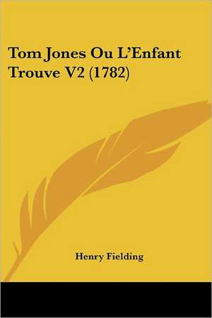 Tom Jones Ou L'Enfant Trouve V2 (1782) de Henry Fielding