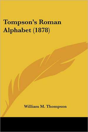 Tompson's Roman Alphabet (1878) de William M. Thompson