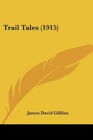 Trail Tales (1915) de James David Gillilan