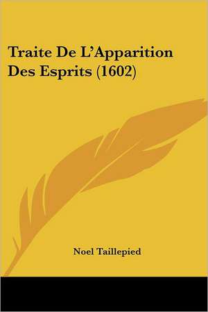 Traite De L'Apparition Des Esprits (1602) de Noel Taillepied