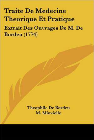 Traite De Medecine Theorique Et Pratique de Theophile De Bordeu