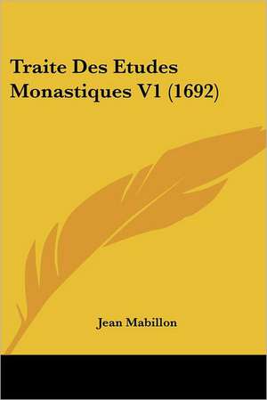 Traite Des Etudes Monastiques V1 (1692) de Jean Mabillon