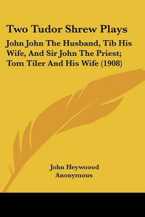 Two Tudor Shrew Plays de John Heywoood