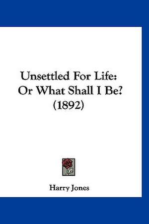 Unsettled For Life de Harry Jones