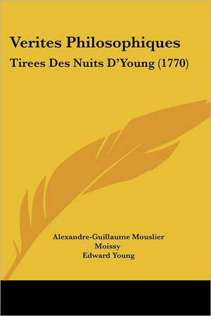 Verites Philosophiques de Alexandre-Guillaume Mouslier Moissy