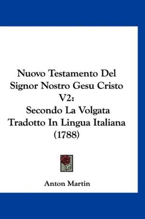 Nuovo Testamento Del Signor Nostro Gesu Cristo V2 de Anton Martin