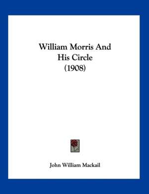 William Morris And His Circle (1908) de John William Mackail