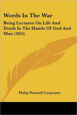 Words In The War de Philip Pearsall Carpenter