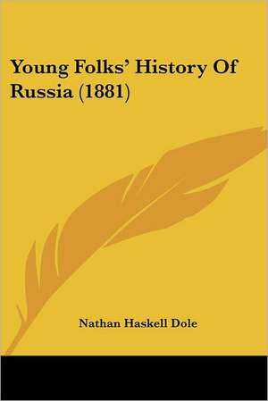 Young Folks' History Of Russia (1881) de Nathan Haskell Dole