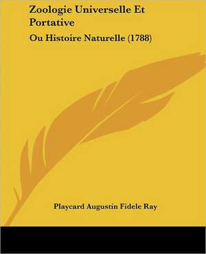 Zoologie Universelle Et Portative de Playcard Augustin Fidele Ray