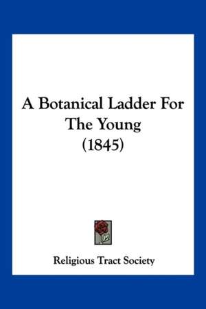 A Botanical Ladder For The Young (1845) de Religious Tract Society