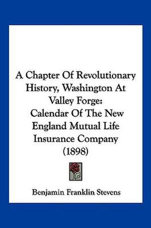 A Chapter Of Revolutionary History, Washington At Valley Forge de Benjamin Franklin Stevens