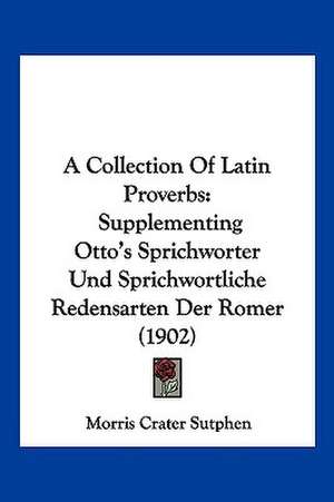 A Collection Of Latin Proverbs de Morris Crater Sutphen