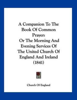 A Companion To The Book Of Common Prayer de Church Of England