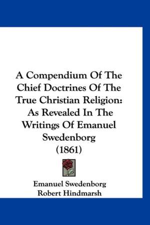 A Compendium Of The Chief Doctrines Of The True Christian Religion de Emanuel Swedenborg